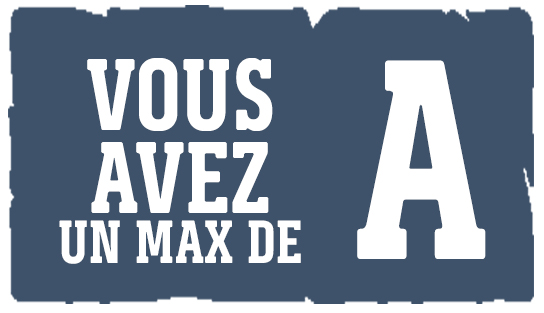 Vous a vez un max de A Vous a vez un max de A