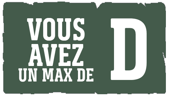Vous a vez un max de D Vous a vez un max de D